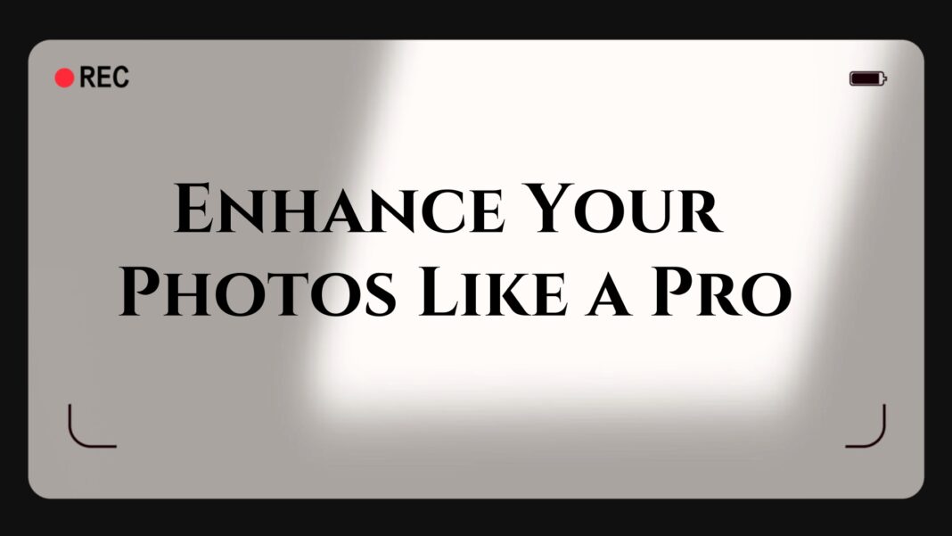 Enhance Your Photos Like a Pro: Tips and Tricks